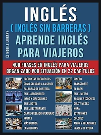inglés ( Sin Barreras ) Aprende para Viajeros: Un libro en practico con 400 frases esenciales conversacional principiantes y viajeros