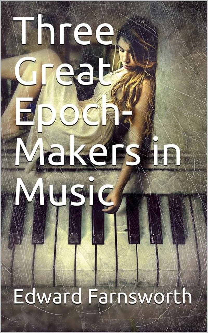 Three Great Epoch-Makers in Music