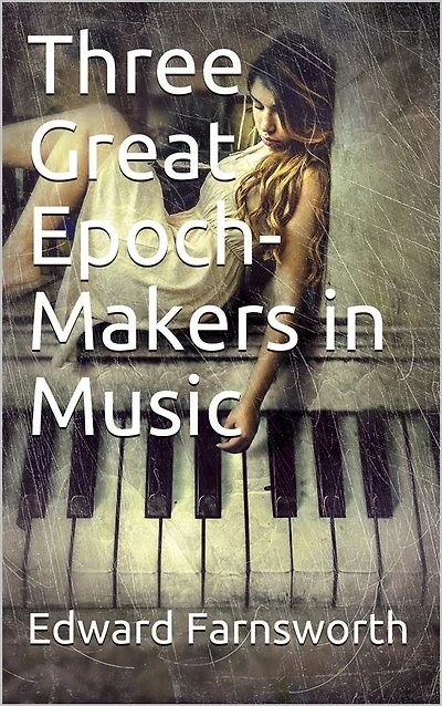Three Great Epoch-Makers in Music