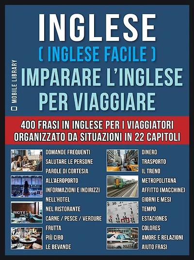 Inglese ( Inglese Facile ) Imparare L'Inglese Per Viaggiare: Un pratico libri inglese per principianti con 400 inglese frasari essenziali per inglese assimil