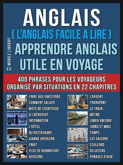 Anglais ( L'Anglais facile a lire ) - Apprendre Anglais Utile en Voyage: Un livre anglais debutant avec 400 phrases pour apprendre anglais vocabulaire pour voyageurs