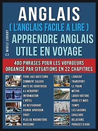 Anglais ( L'Anglais facile a lire ) - Apprendre Anglais Utile en Voyage: Un livre anglais debutant avec 400 phrases pour apprendre anglais vocabulaire pour voyageurs
