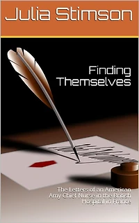 Finding Themselves / The Letters of an American Amy Chief Nurse in the British / Hospital in France