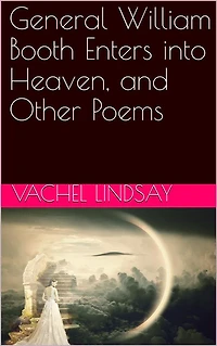 General William Booth Enters into Heaven, and Other Poems