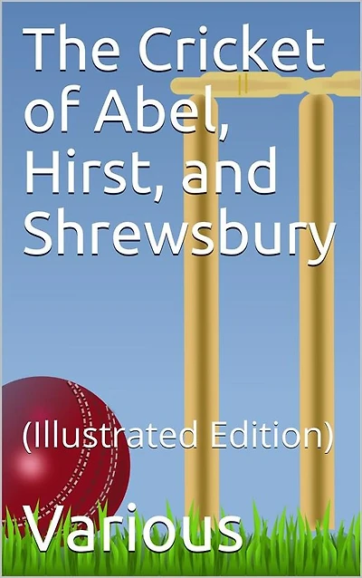The Cricket of Abel, Hirst, and Shrewsbury