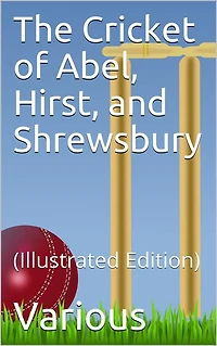 The Cricket of Abel, Hirst, and Shrewsbury