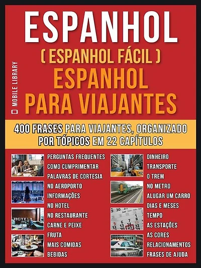 Espanhol ( Espanhol Fácil ) Espanhol Para Viajantes: Um livro espanhol português com o vocabulário essencial em espanhol - 400 frases para iniciantes em Espanhol e viajantes