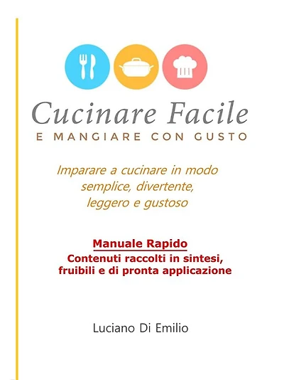 Cucinare facile e mangiare con gusto: Come cucinare in modo semplice, leggero e gustoso