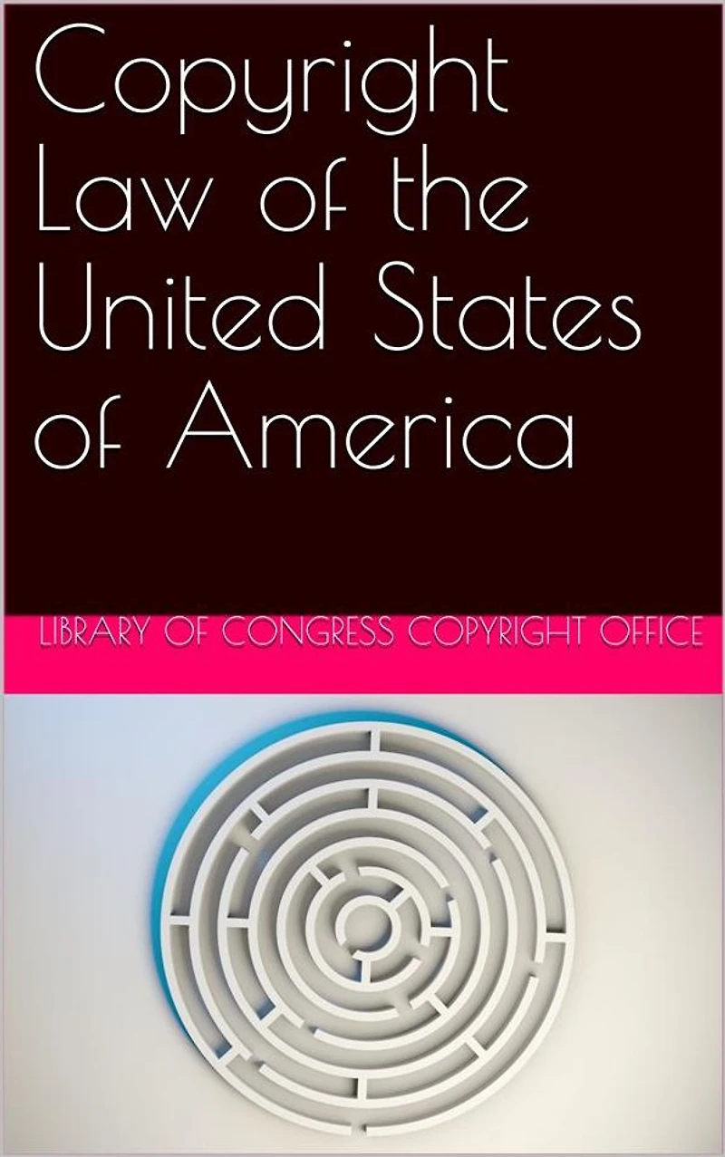 Copyright Law of the United States of America / Contained in Title 17 of the United States Code