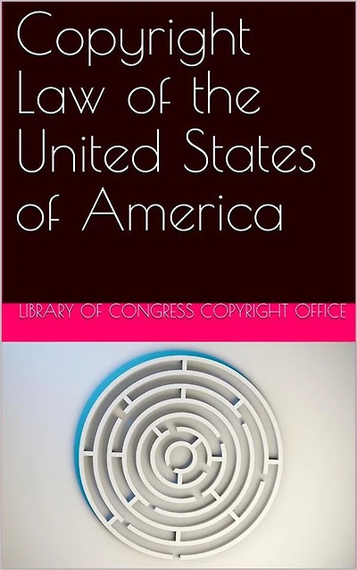 Copyright Law of the United States of America / Contained in Title 17 of the United States Code