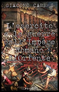 L'esercito e le guerre dell'Impero Romano d'Oriente