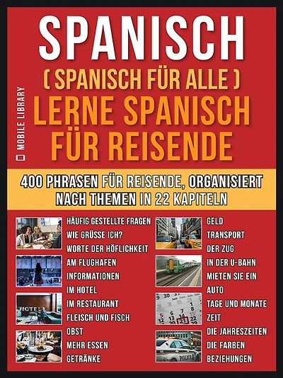 Spanisch (Spanisch für alle) Lerne Spanisch für Reisende: Ein englisches Buch mit 400 Phrasen zum Erlernen des englischen Wortschatzes für Reisende