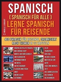 Spanisch (Spanisch für alle) Lerne Spanisch für Reisende: Ein englisches Buch mit 400 Phrasen zum Erlernen des englischen Wortschatzes für Reisende
