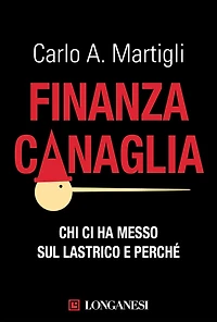 Finanza canaglia: Chi ci ha messo sul lastrico e perché