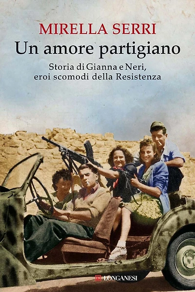Un amore partigiano: Storia di Gianna e Neri, eroi scomodi della Resistenza