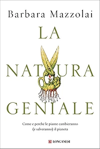 La natura geniale: Come e perché le piante cambieranno (e salveranno) il pianeta