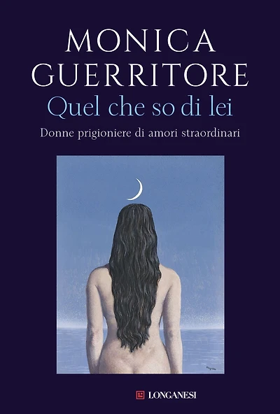Quel che so di lei: Donne prigioniere di amori straordinari
