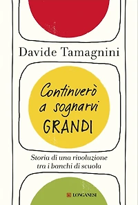Continuerò a sognarvi grandi: Storia di una rivoluzione tra i banchi di scuola