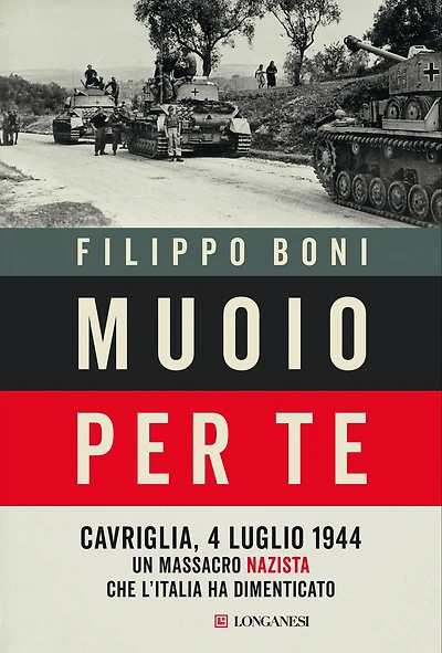 Muoio per te: Cavriglia, 4 luglio 1944: un massacro nazista che l'Italia ha dimenticato