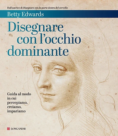 Disegnare con l'occhio dominante: Guida al modo in cui percepiamo, creiamo, impariamo