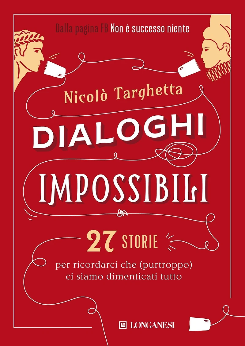 Dialoghi impossibili: 27 storie per ricordarci che (purtroppo) ci siamo dimenticati tutto