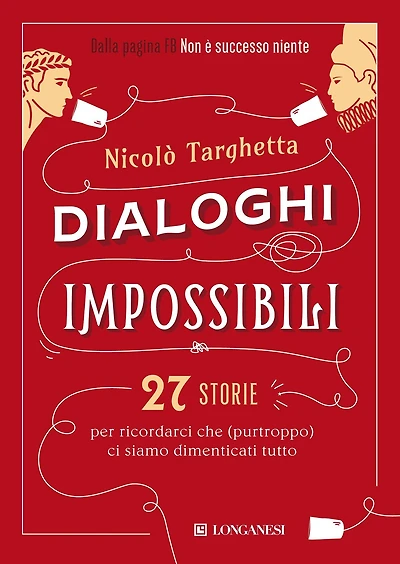 Dialoghi impossibili: 27 storie per ricordarci che (purtroppo) ci siamo dimenticati tutto