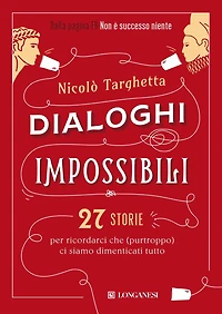 Dialoghi impossibili: 27 storie per ricordarci che (purtroppo) ci siamo dimenticati tutto