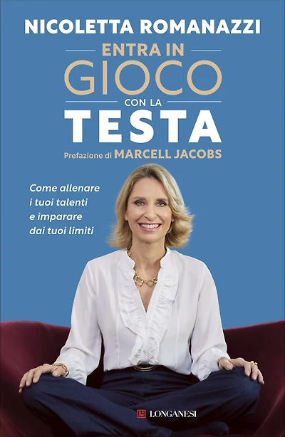 Entra in gioco con la testa - Prefazione di Marcell Jacobs: Come allenare i tuoi talenti e imparare dai tuoi limiti