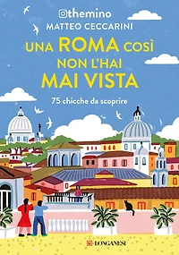Una Roma così non l'hai mai vista: 75 chicche nella Capitale
