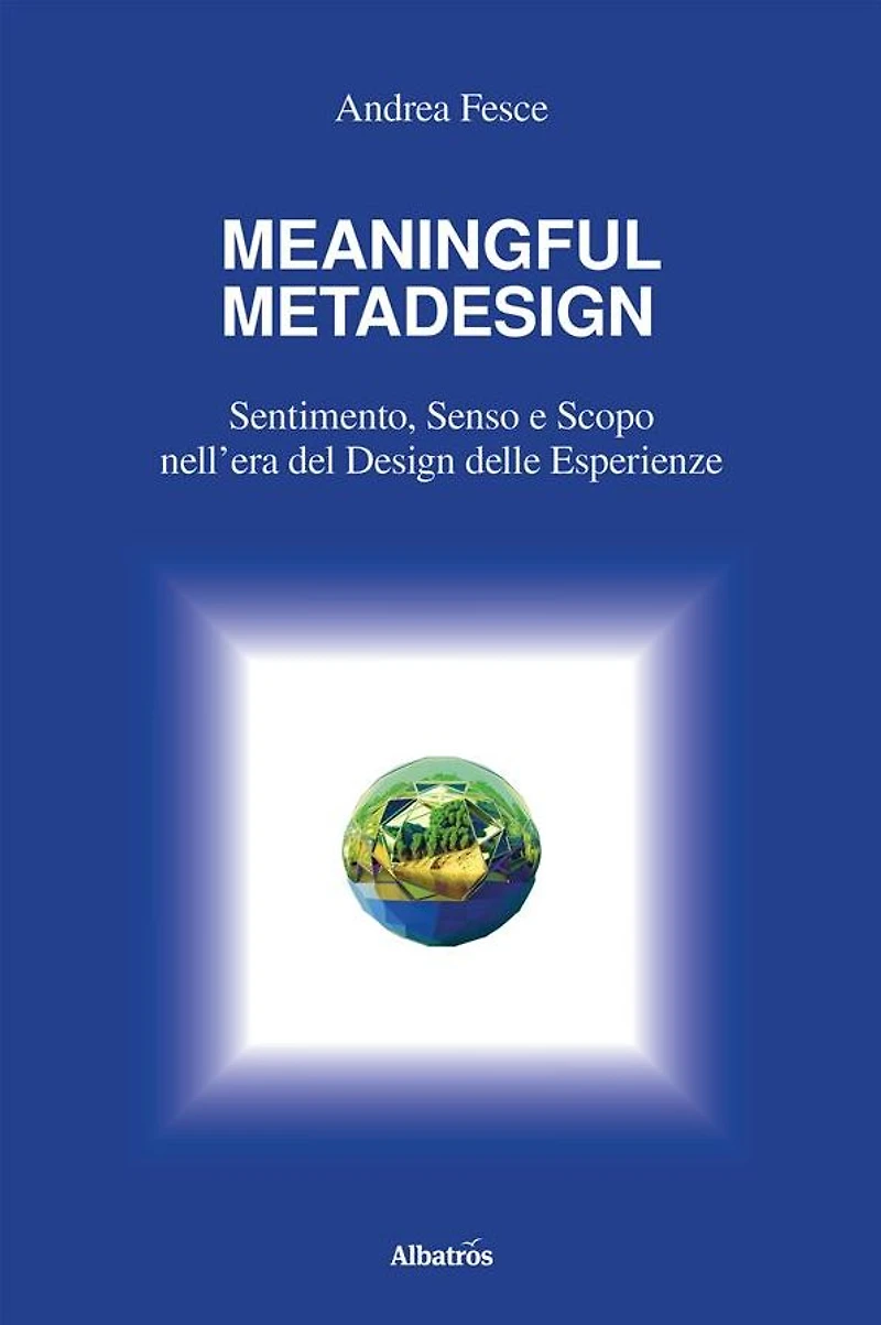 MEANINGFUL METADESIGN: Sentimento, Senso e Scopo nell'era del design delle esperienze