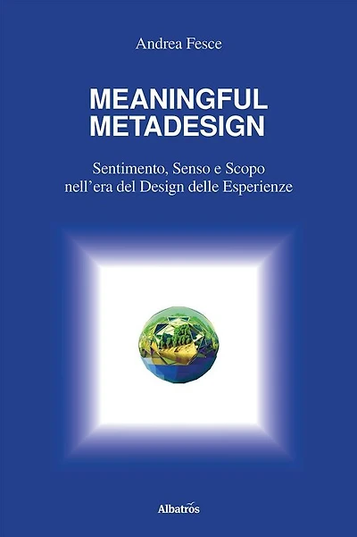MEANINGFUL METADESIGN: Sentimento, Senso e Scopo nell'era del design delle esperienze