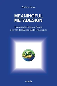 MEANINGFUL METADESIGN: Sentimento, Senso e Scopo nell'era del design delle esperienze