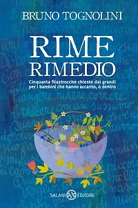 Rime Rimedio: Cinquanta filastrocche chieste dai grandi per i bambini che hanno accanto, o dentro