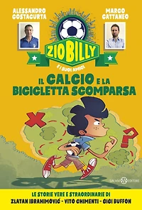 Zio Billy e i suoi amici. Il calcio e la bicicletta scomparsa: Le storie vere e straordinarie di Zlatan Ibrahimovic - Vito Chimenti - Gigi Buffon
