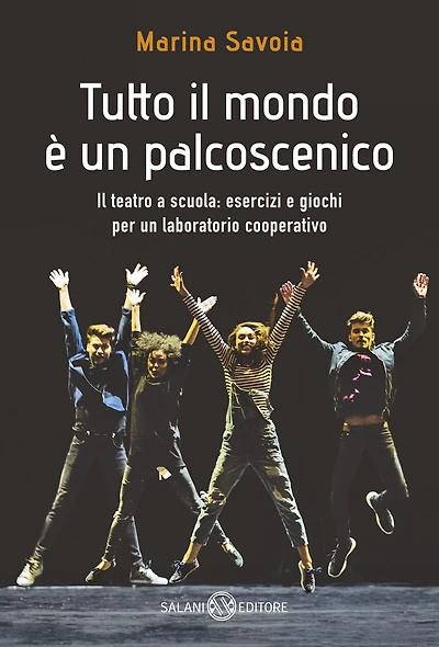 Tutto il mondo è un palcoscenico: Il teatro a scuola: esercizi e giochi per un laboratorio cooperativo