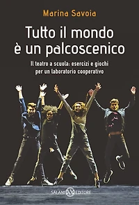Tutto il mondo è un palcoscenico: Il teatro a scuola: esercizi e giochi per un laboratorio cooperativo
