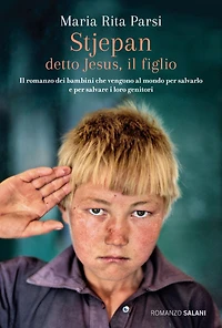 Stjepan detto Jesus, il figlio: Il romanzo dei bambini che vengono al mondo per salvarlo e per salvare i loro genitori