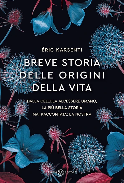 Breve storia delle origini della vita: Dalla cellula all'essere umano, la più bella storia mai raccontata: la nostra
