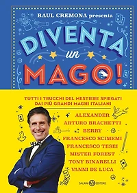 Diventa un mago!: Tutti i trucchi del mestiere spiegati dai più grandi maghi italiani