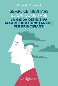 Semplice meditare se sai come fare: La guida definitiva alla meditazione (anche) per principianti