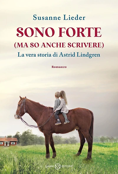 Sono forte (ma so anche scrivere): La vera storia di Astrid Lindgren