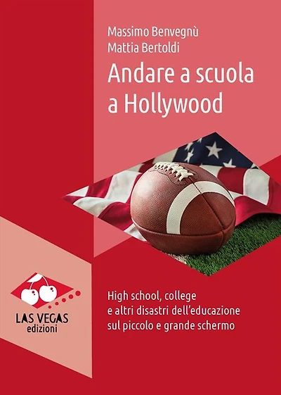 Andare a scuola a Hollywood: High school, college e altri disastri dell'educazione sul piccolo e grande schermo