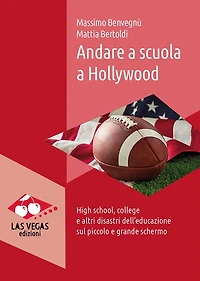 Andare a scuola a Hollywood: High school, college e altri disastri dell'educazione sul piccolo e grande schermo