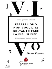 Essere uomo non vuol dire soltanto fare la pipì in piedi
