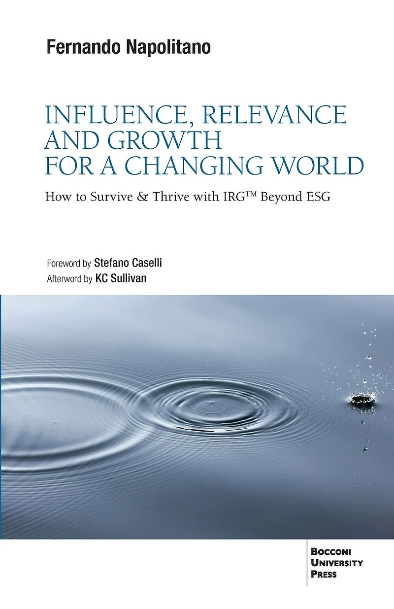 Influence, Relevance and Growth for a Changing World: How to Survive & Thrive with IRG(tm) Beyond ESG