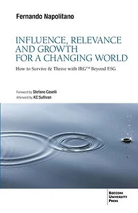 Influence, Relevance and Growth for a Changing World: How to Survive & Thrive with IRG(tm) Beyond ESG