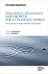 Influence, Relevance and Growth for a Changing World: How to Survive & Thrive with IRG(tm) Beyond ESG