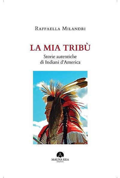 La mia Tribù: Storie Autentiche di Indiani d'America