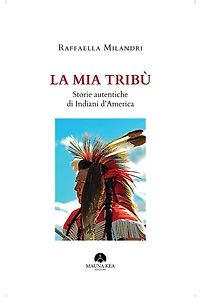 La mia Tribù: Storie Autentiche di Indiani d'America