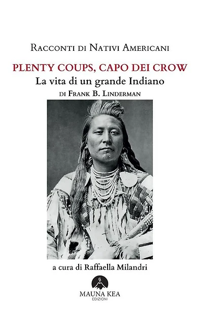 Racconti di Nativi Americani: Plenty Coups, Capo dei Crow: La vita di un grande Indiano